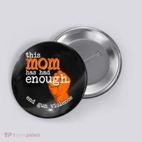 This Mom Has Had Enough End Gun Violence Button thumb 0