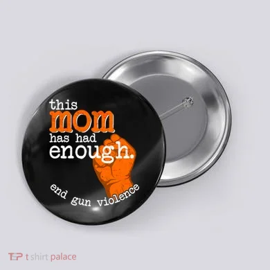 This Mom Has Had Enough End Gun Violence Button