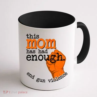 This Mom Has Had Enough End Gun Violence Coffee Mug back
