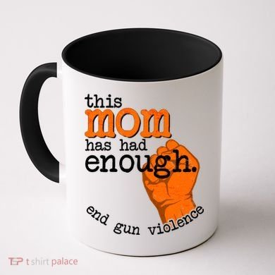 This Mom Has Had Enough End Gun Violence Coffee Mug