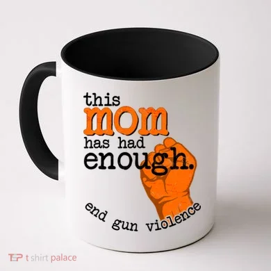 This Mom Has Had Enough End Gun Violence Coffee Mug