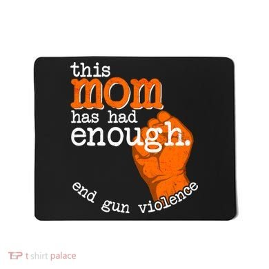 This Mom Has Had Enough End Gun Violence Mousepad