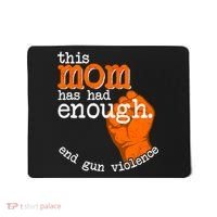 This Mom Has Had Enough End Gun Violence Mousepad thumb 0