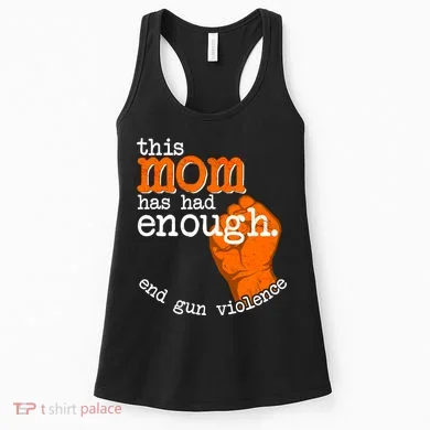 This Mom Has Had Enough End Gun Violence Women's Tank Top