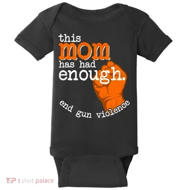 This Mom Has Had Enough End Gun Violence Baby Bodysuit