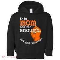 This Mom Has Had Enough End Gun Violence Toddler Hoodie thumb 0