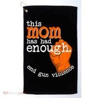 This Mom Has Had Enough End Gun Violence Golf Towel thumb 0