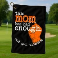 This Mom Has Had Enough End Gun Violence Golf Towel thumb 1