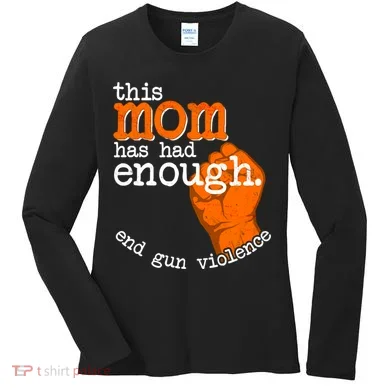 This Mom Has Had Enough End Gun Violence Women's Long Sleeve Shirt