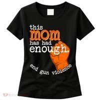This Mom Has Had Enough End Gun Violence Women's T-Shirt thumb 0