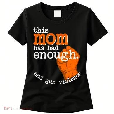 This Mom Has Had Enough End Gun Violence Women's T-Shirt