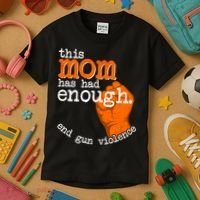 This Mom Has Had Enough End Gun Violence Kids T-Shirt thumb 3
