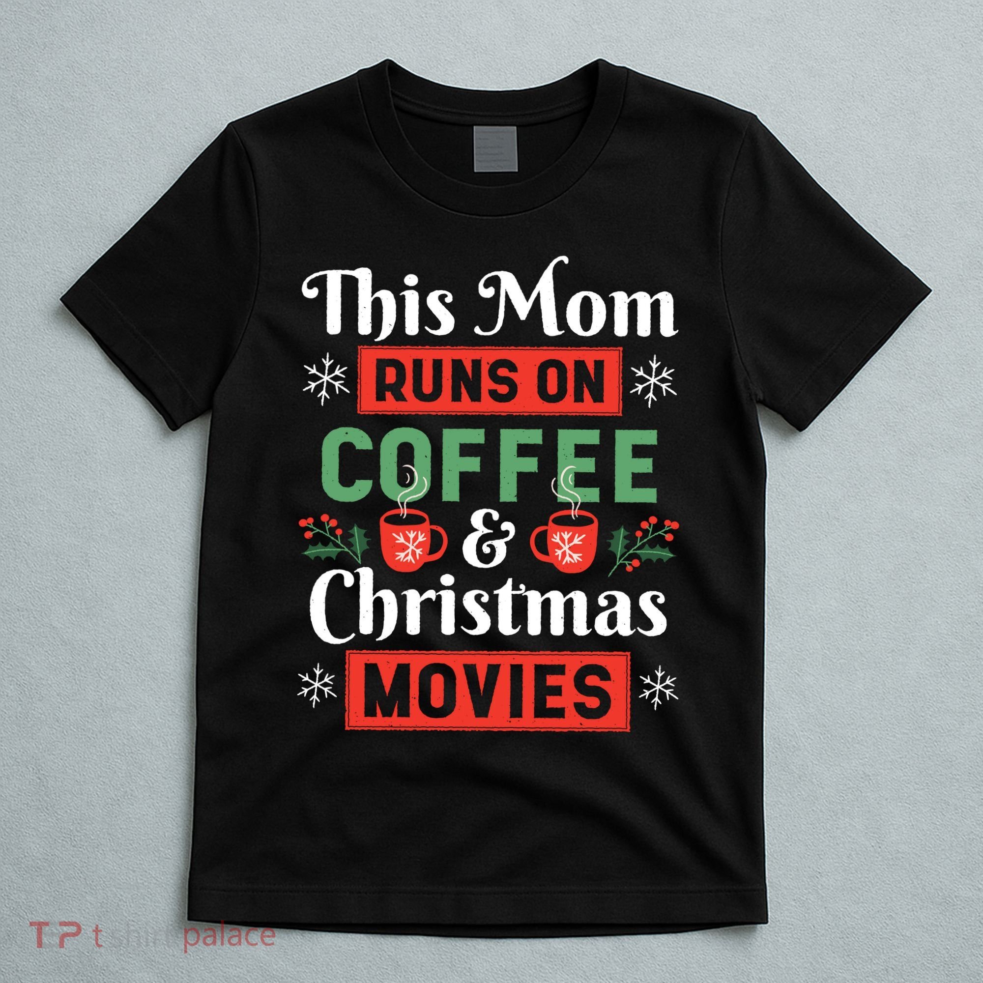 This Mom Runs On Coffee And Christmas Movies T-Shirt