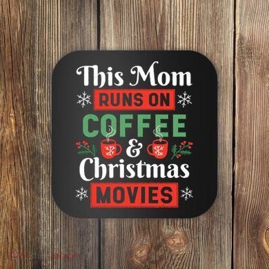 This Mom Runs On Coffee And Christmas Movies Coaster