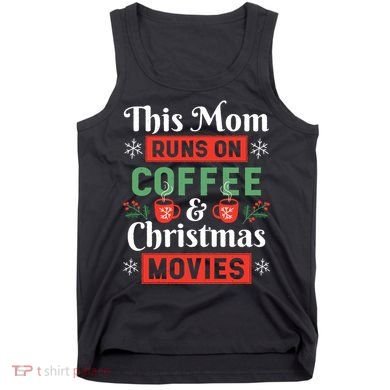 This Mom Runs On Coffee And Christmas Movies Tank Top