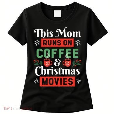 This Mom Runs On Coffee And Christmas Movies Women's T-Shirt