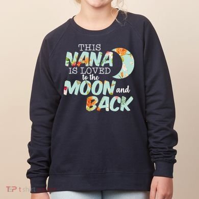 This Nana Is Loved To The Moon And Back Women's Sweatshirt