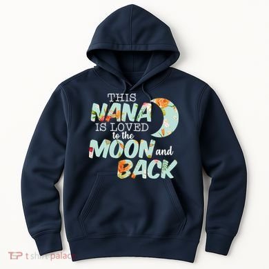 This Nana Is Loved To The Moon And Back Hoodie