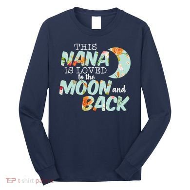 This Nana Is Loved To The Moon And Back Long Sleeve Shirt