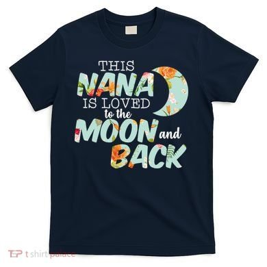 This Nana Is Loved To The Moon And Back T-Shirt