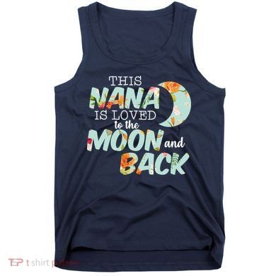 This Nana Is Loved To The Moon And Back Tank Top