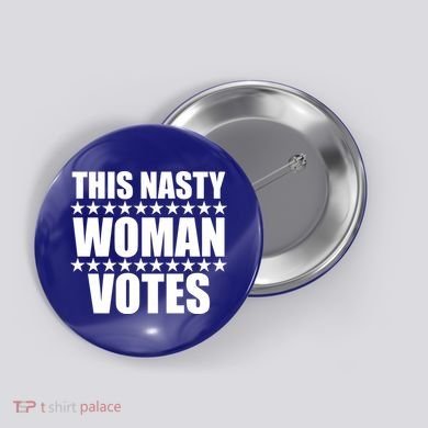 This Nasty Woman Votes Button