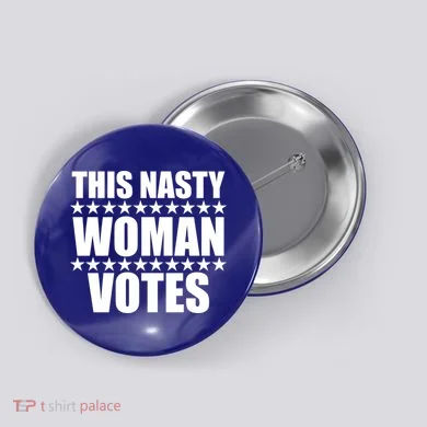 This Nasty Woman Votes Button