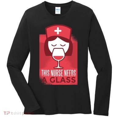 This Nurse Needs A Glass Women's Long Sleeve Shirt