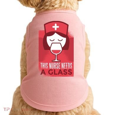 This Nurse Needs A Glass Doggie Tank