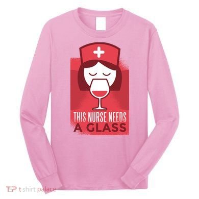 This Nurse Needs A Glass Long Sleeve Shirt