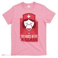 This Nurse Needs A Glass T-Shirt thumb 0