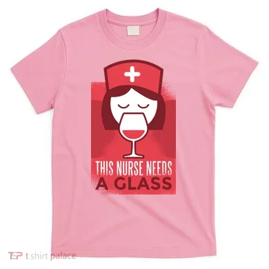 This Nurse Needs A Glass T-Shirt