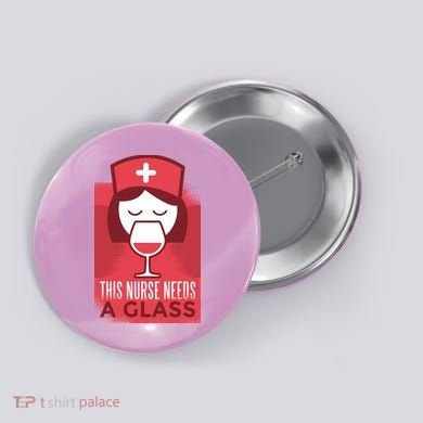 This Nurse Needs A Glass Button