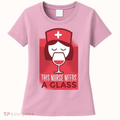 This Nurse Needs A Glass Women's T-Shirt