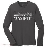 This Piece Is Called Anxiety Funny Women's Long Sleeve Shirt thumb 0