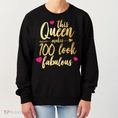 This Queen Makes 100 Look Fabulous  Women's Sweatshirt
