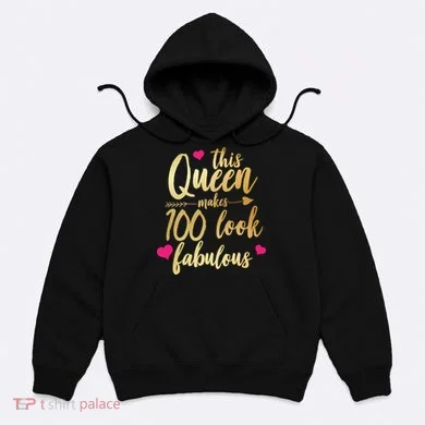 This Queen Makes 100 Look Fabulous  Hoodie