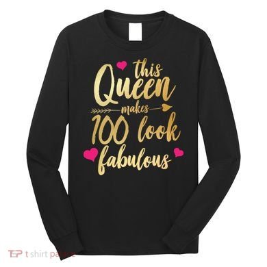 This Queen Makes 100 Look Fabulous  Long Sleeve Shirt