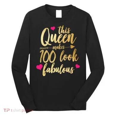 This Queen Makes 100 Look Fabulous Long Sleeve Shirt