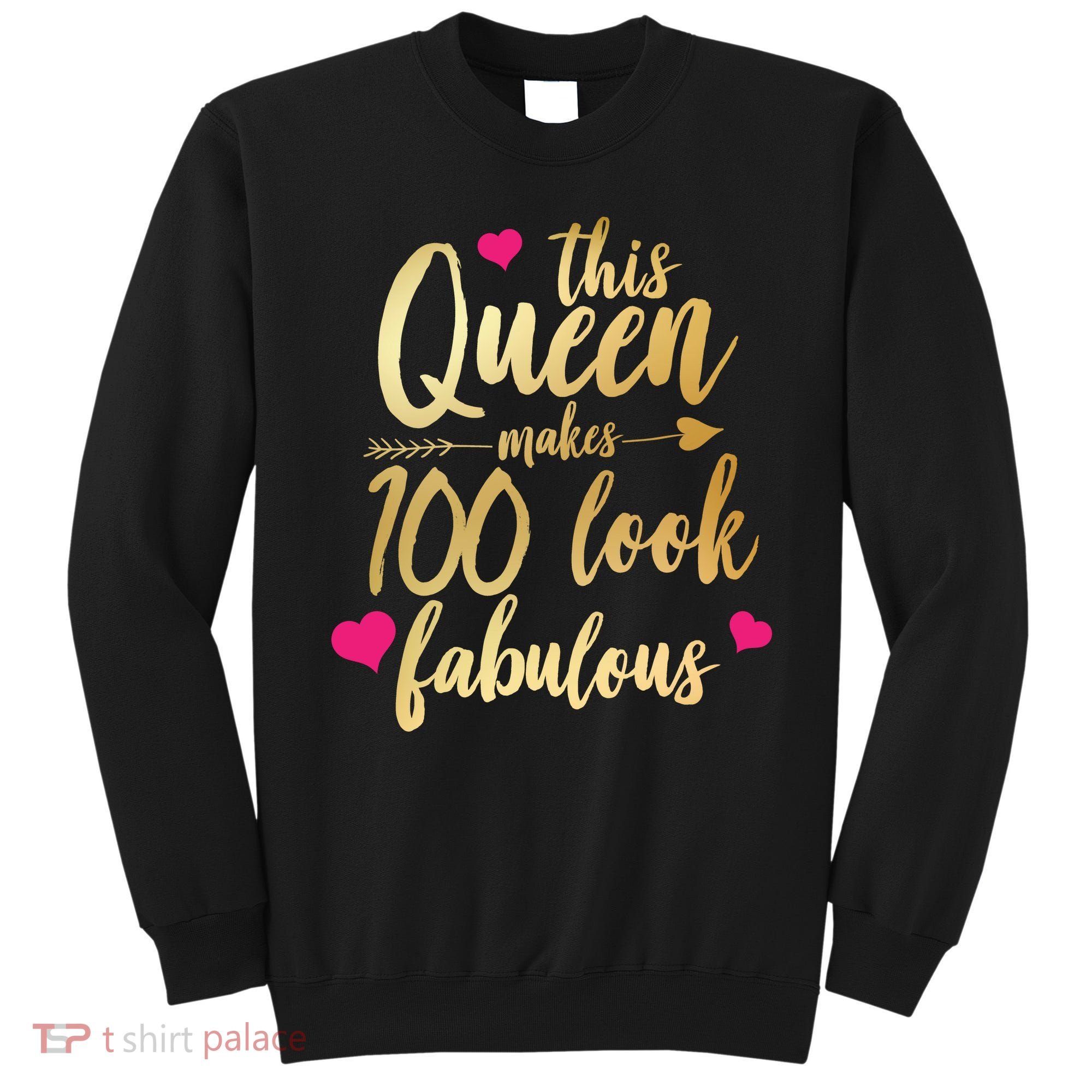 This Queen Makes 100 Look Fabulous  Sweatshirt