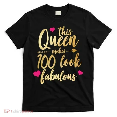 This Queen Makes 100 Look Fabulous  T-Shirt