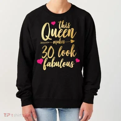 This Queen Makes 30 Look Fabulous  Women's Sweatshirt