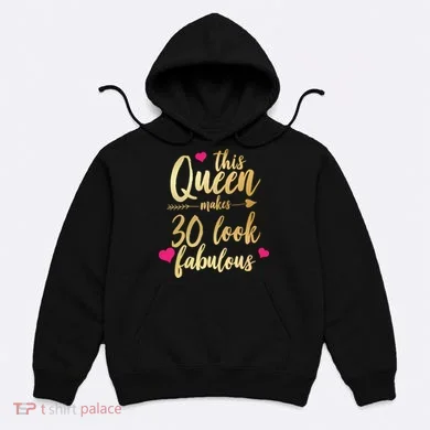 This Queen Makes 30 Look Fabulous  Hoodie