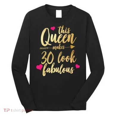 This Queen Makes 30 Look Fabulous Long Sleeve Shirt