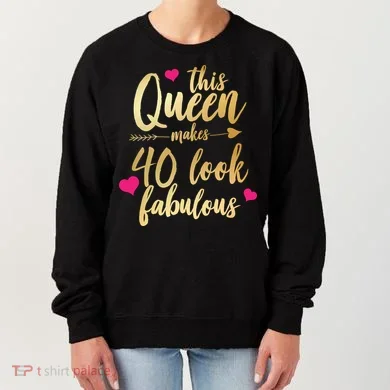 This Queen Makes 40 Look Fabulous  Women's Sweatshirt