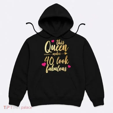This Queen Makes 40 Look Fabulous  Hoodie