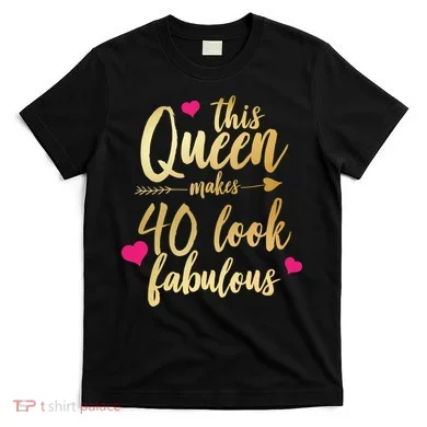 This Queen Makes 40 Look Fabulous  T-Shirt