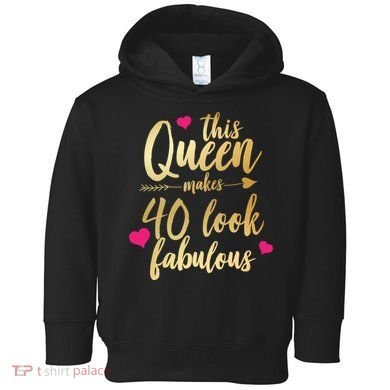 This Queen Makes 40 Look Fabulous  Toddler Hoodie