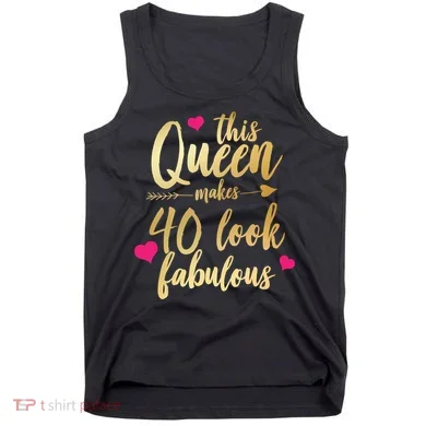 This Queen Makes 40 Look Fabulous  Tank Top