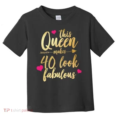This Queen Makes 40 Look Fabulous  Toddler T-Shirt